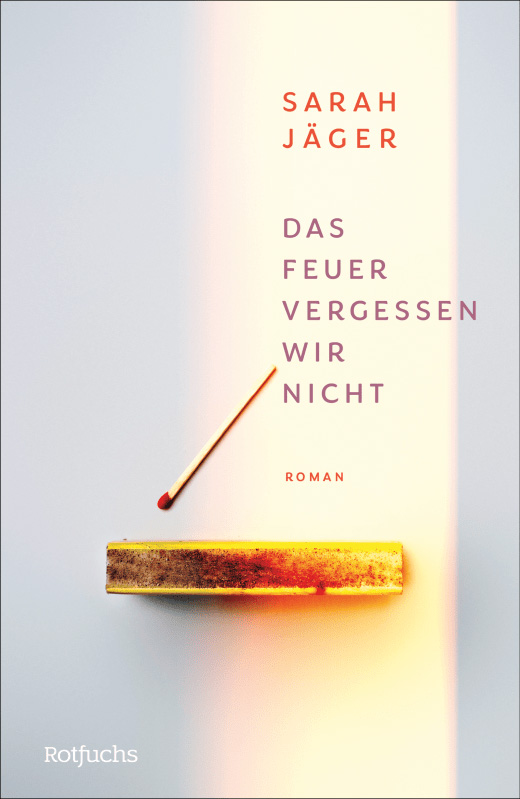 Sarah Jäger: Das Feuer vergessen wir nicht